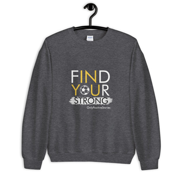 Soccer Find Your Strong Unisex Sweatshirt