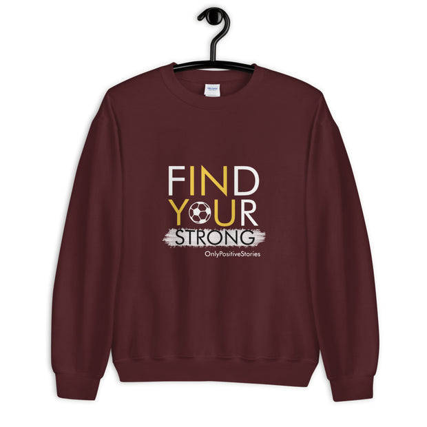 Soccer Find Your Strong Unisex Sweatshirt